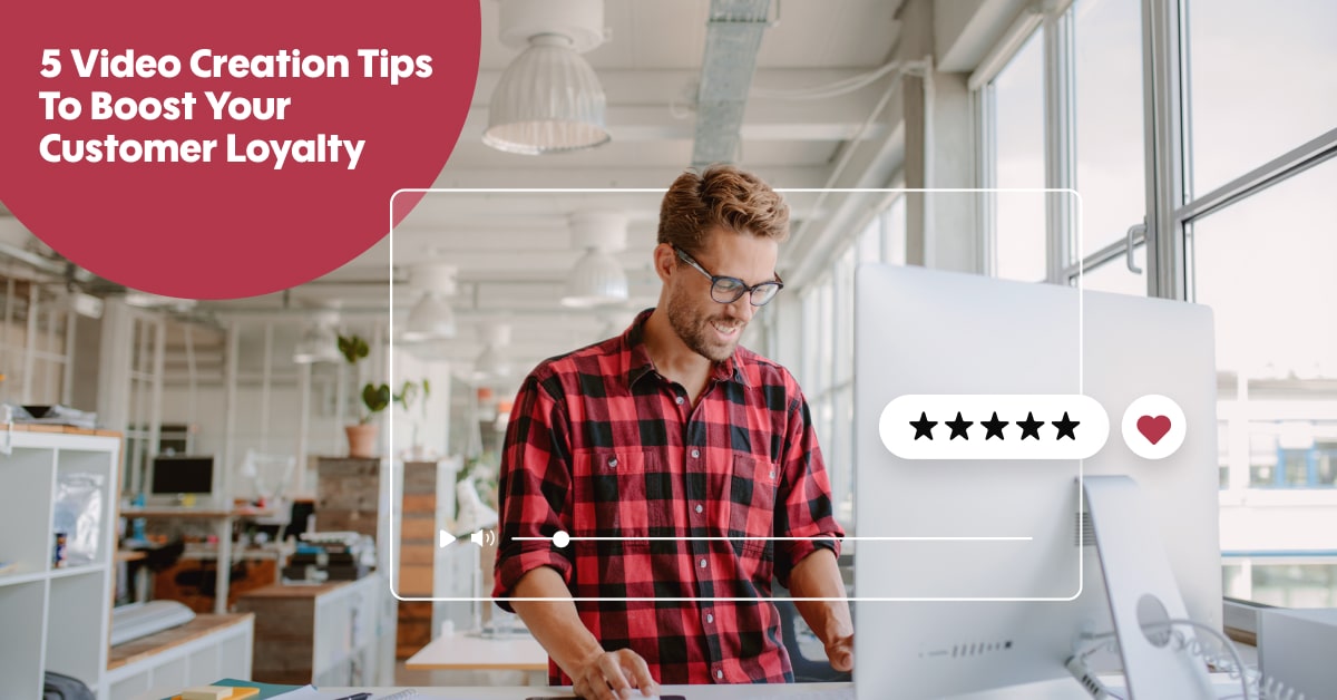 5 Video Creation Tips To Boost Your Customer Loyalty - Promo.com
